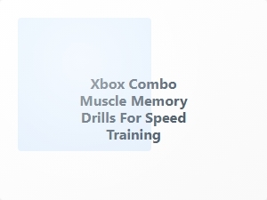 Xbox Combo Muscle Memory Drills for Speed Training