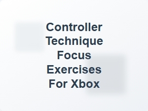 Controller Technique Focus Exercises for Xbox