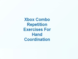 Xbox Combo Repetition Exercises for Hand Coordination