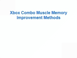 Xbox Combo Muscle Memory Training Tips
