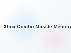 Xbox Combo Muscle Memory Routines for Fast Gameplay